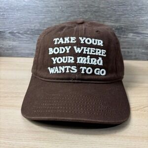Take Your Body Where Your Mind Wants To Go Hat Cap Strap Back Brown Adjustable